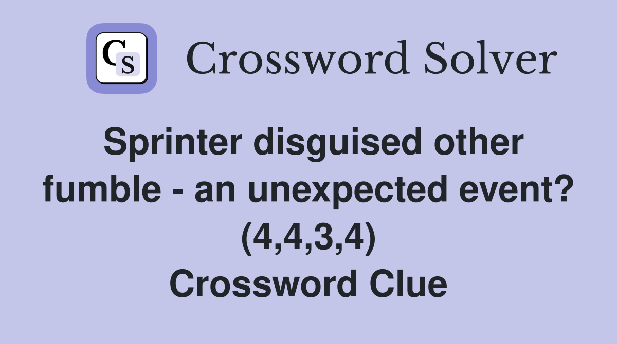 Sprinter disguised other fumble - an unexpected event? (4,4,3,4) Crossword Clue