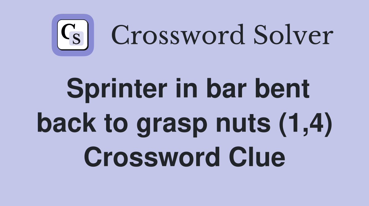 Sprinter in bar bent back to grasp nuts (1,4) Crossword Clue