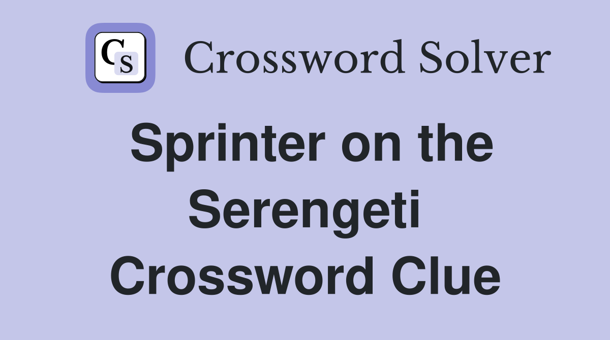Sprinter on the Serengeti Crossword Clue