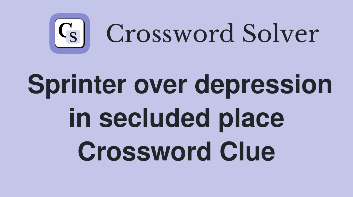 Sprinter over depression in secluded place Crossword Clue