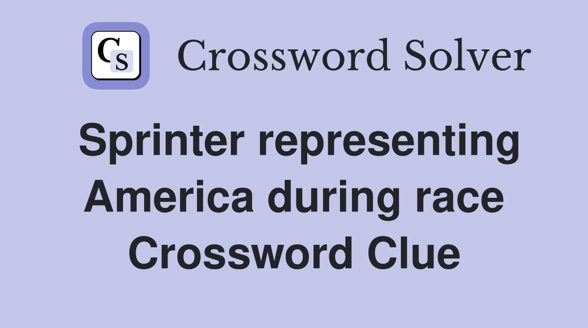 Sprinter representing America during race Crossword Clue