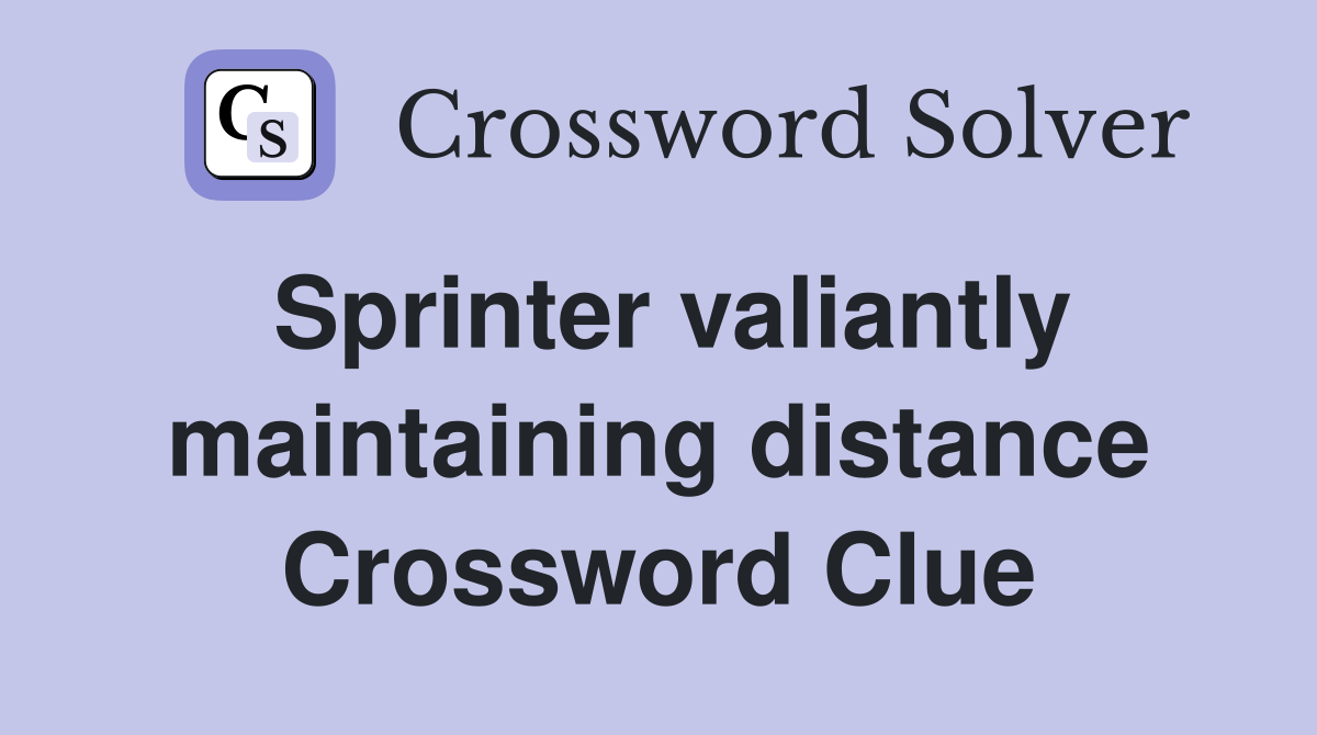 Sprinter valiantly maintaining distance Crossword Clue