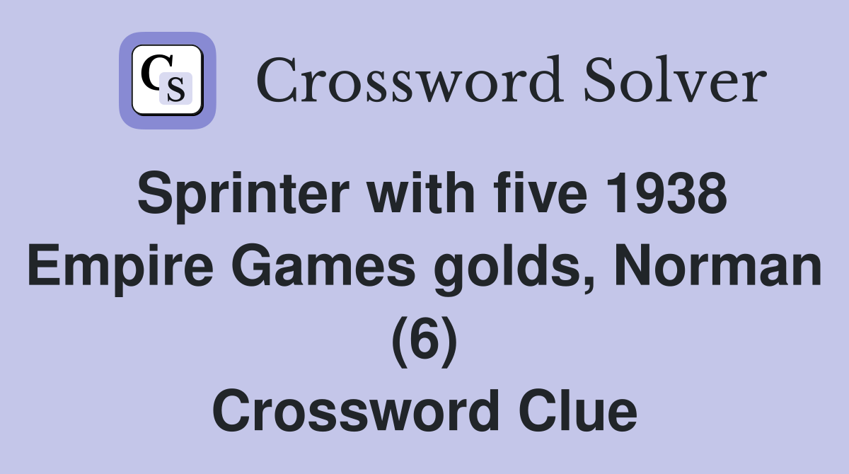 Sprinter with five 1938 Empire Games golds, Norman (6) Crossword Clue