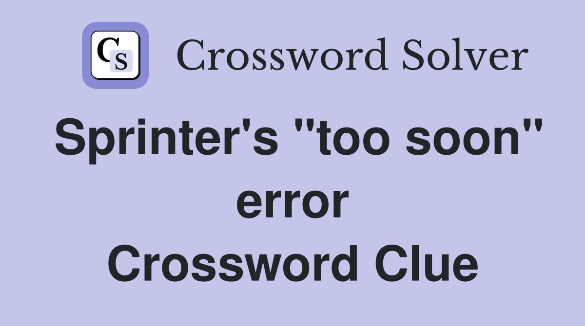 Sprinter's "too soon" error Crossword Clue