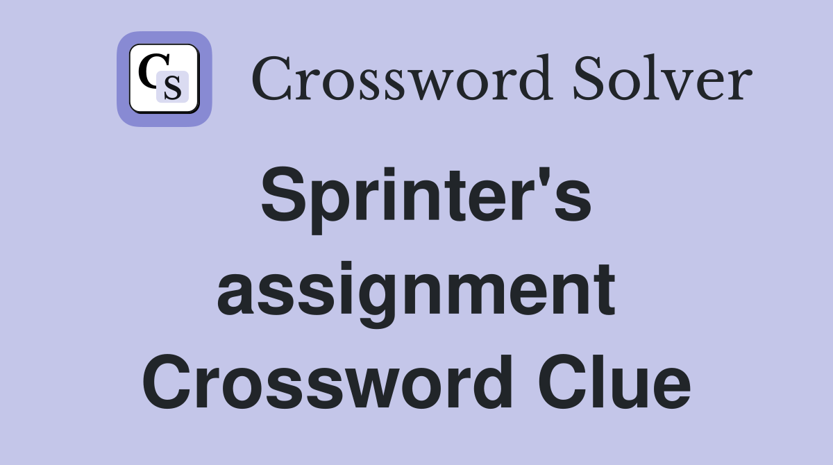 Sprinter's assignment Crossword Clue