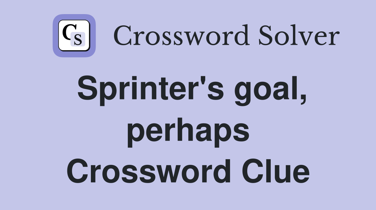 Sprinter's goal, perhaps Crossword Clue