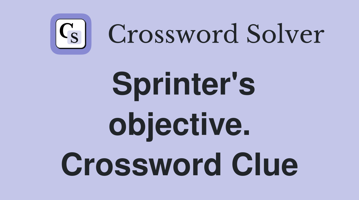 Sprinter's objective. Crossword Clue