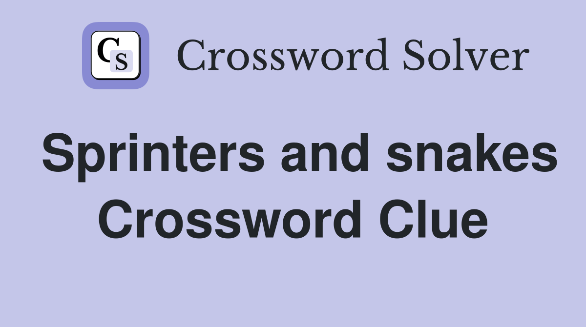 Sprinters and snakes Crossword Clue