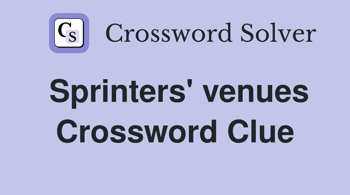 Sprinters' venues Crossword Clue