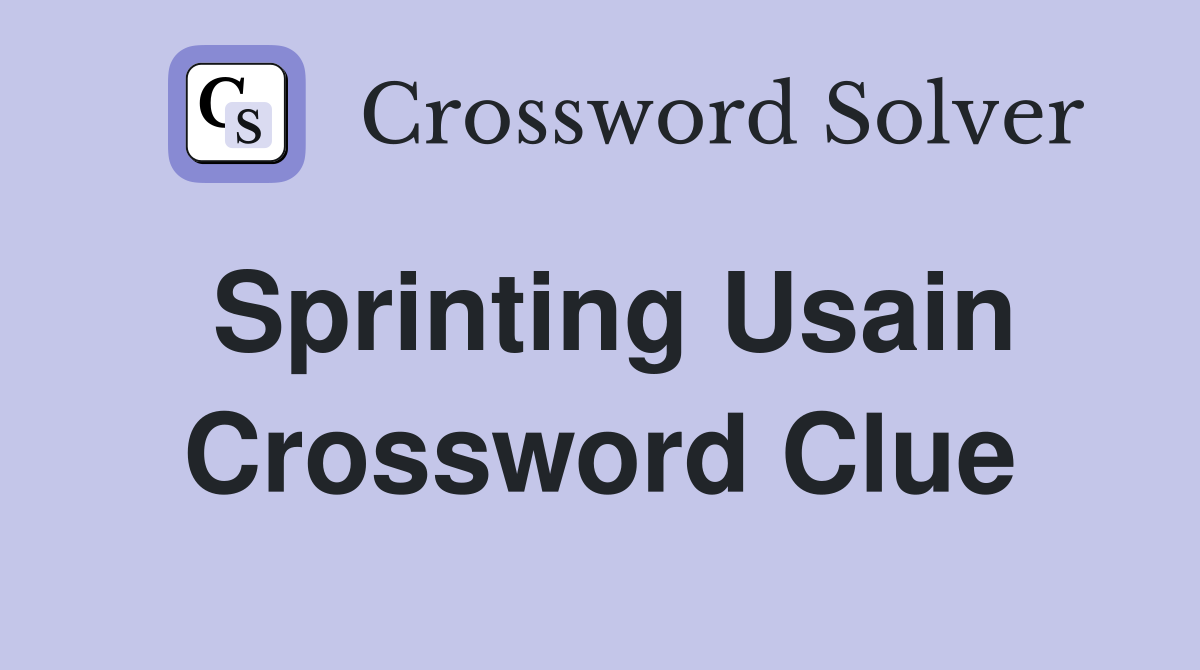 Sprinting Usain Crossword Clue