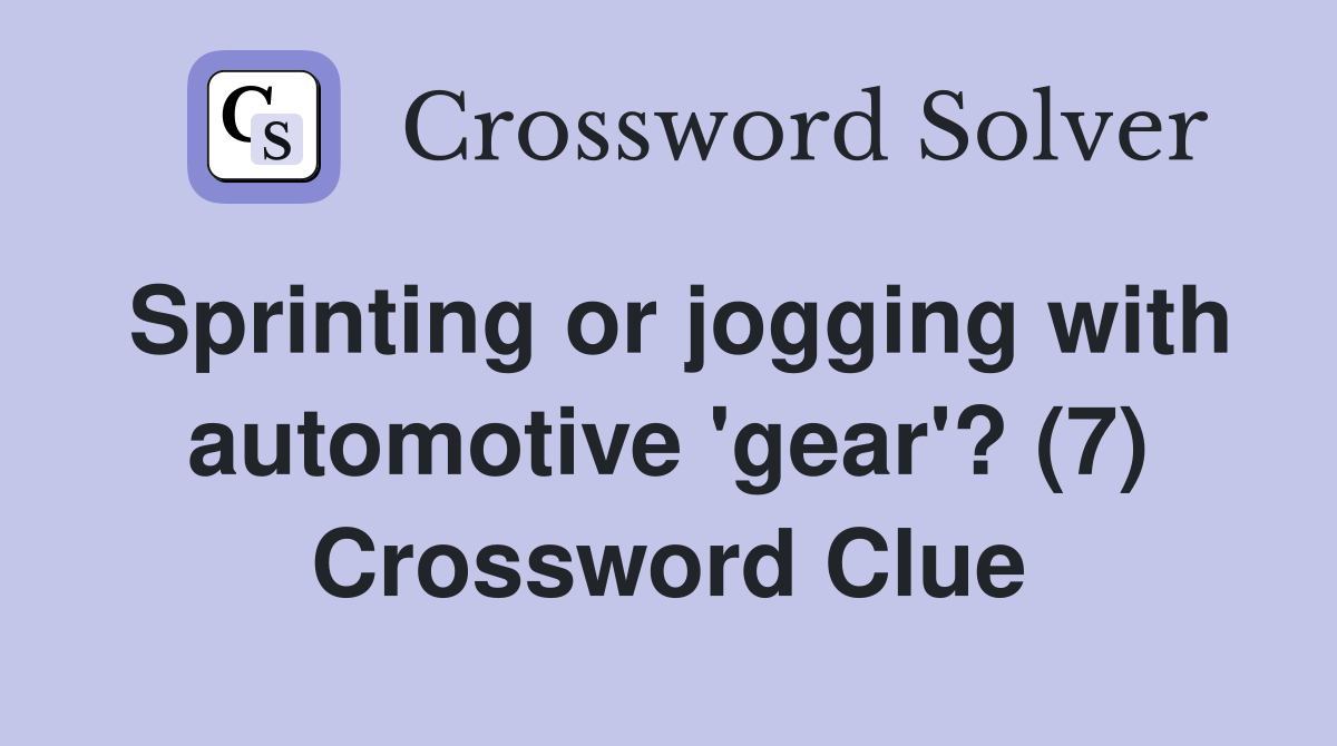 Sprinting or jogging with automotive 'gear'? (7) Crossword Clue
