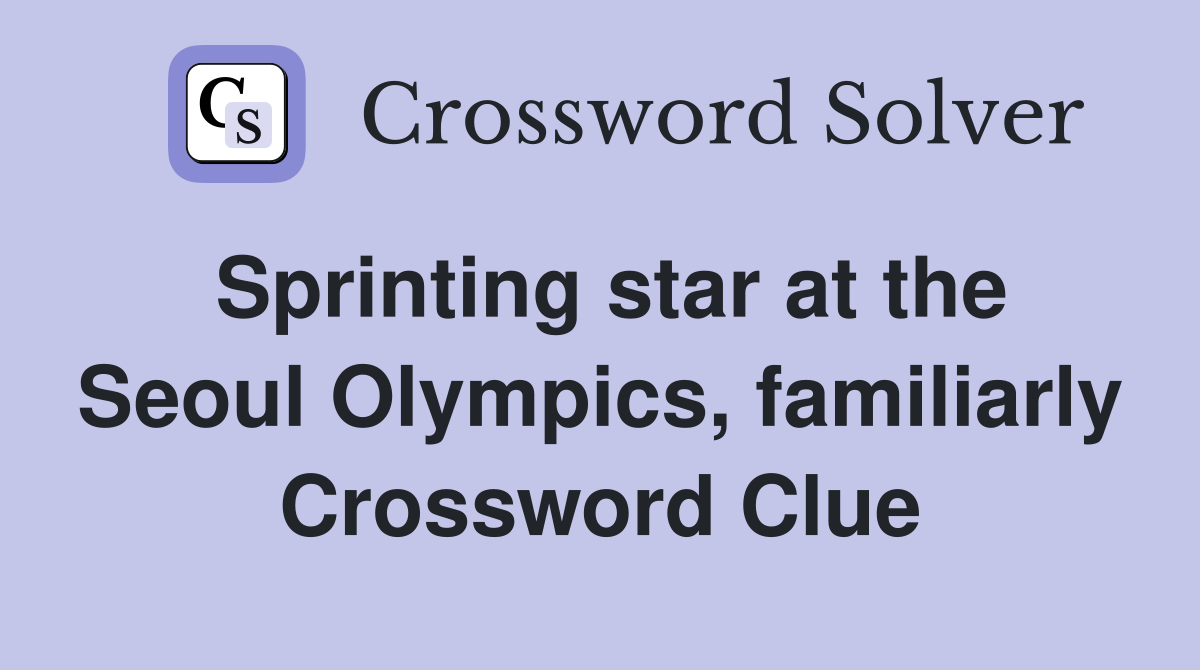 Sprinting star at the Seoul Olympics, familiarly Crossword Clue