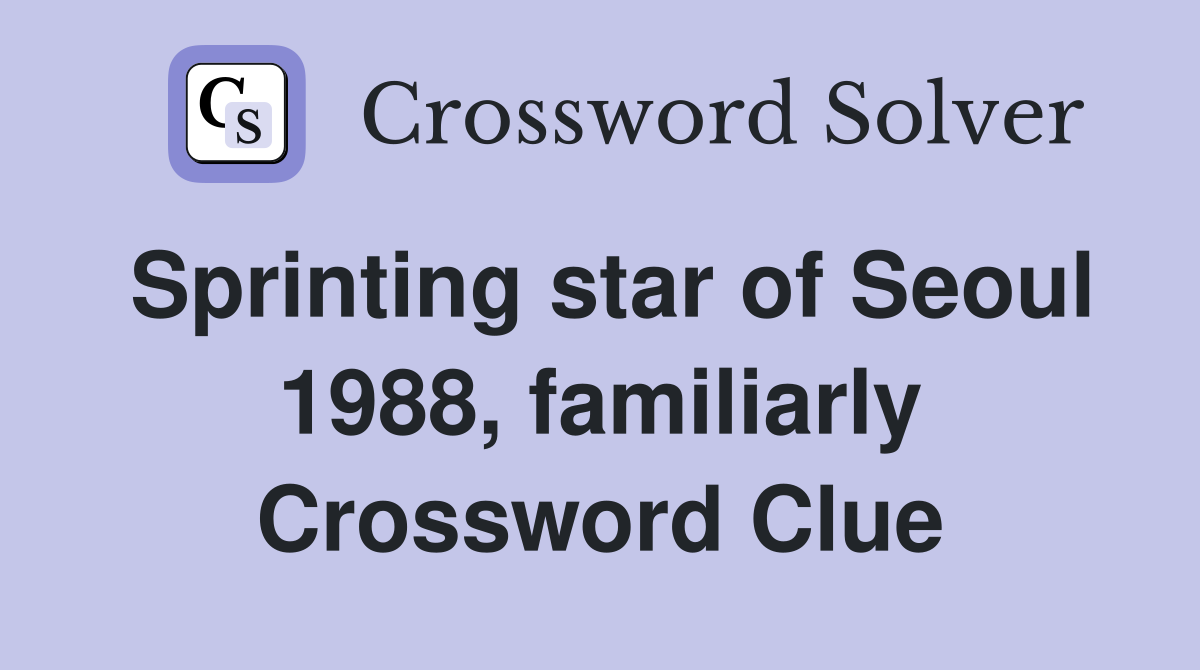 Sprinting star of Seoul 1988, familiarly Crossword Clue