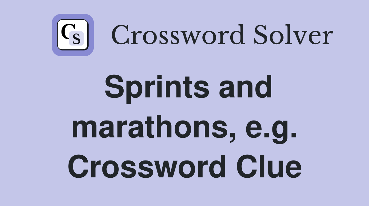 Sprints and marathons, e.g. Crossword Clue
