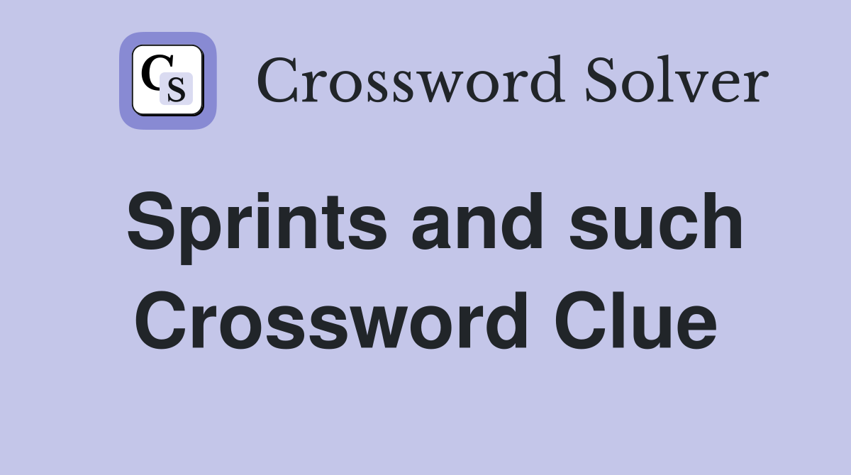 Sprints and such Crossword Clue
