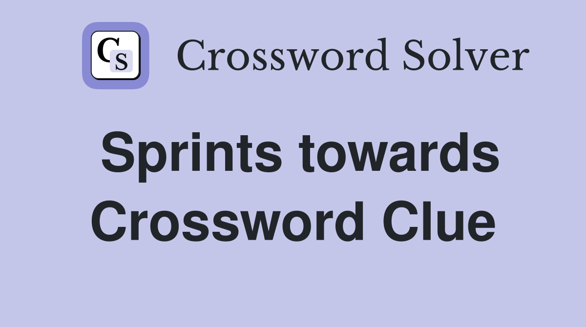 Sprints towards Crossword Clue