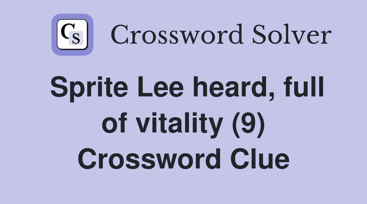 Sprite Lee heard, full of vitality (9) Crossword Clue