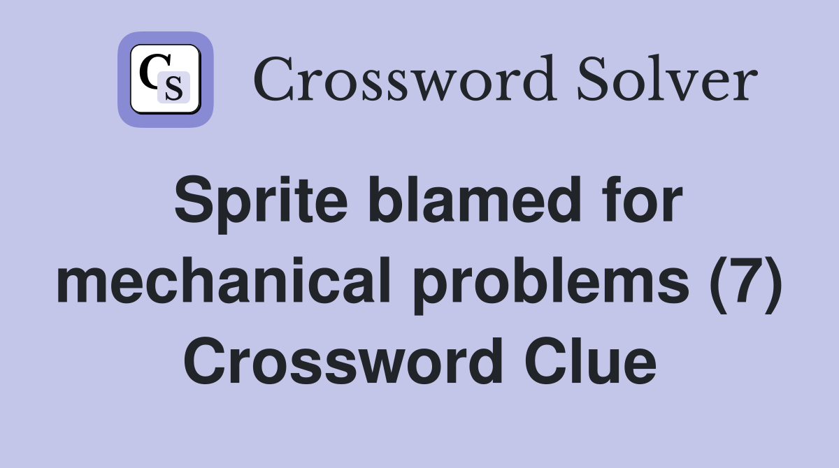 Sprite blamed for mechanical problems (7) Crossword Clue