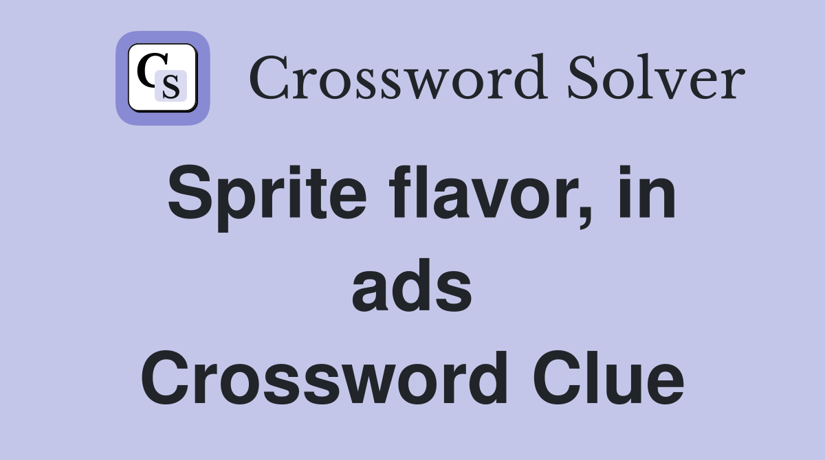 Sprite flavor, in ads Crossword Clue