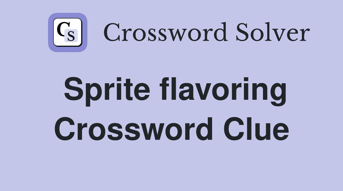 Sprite flavoring Crossword Clue