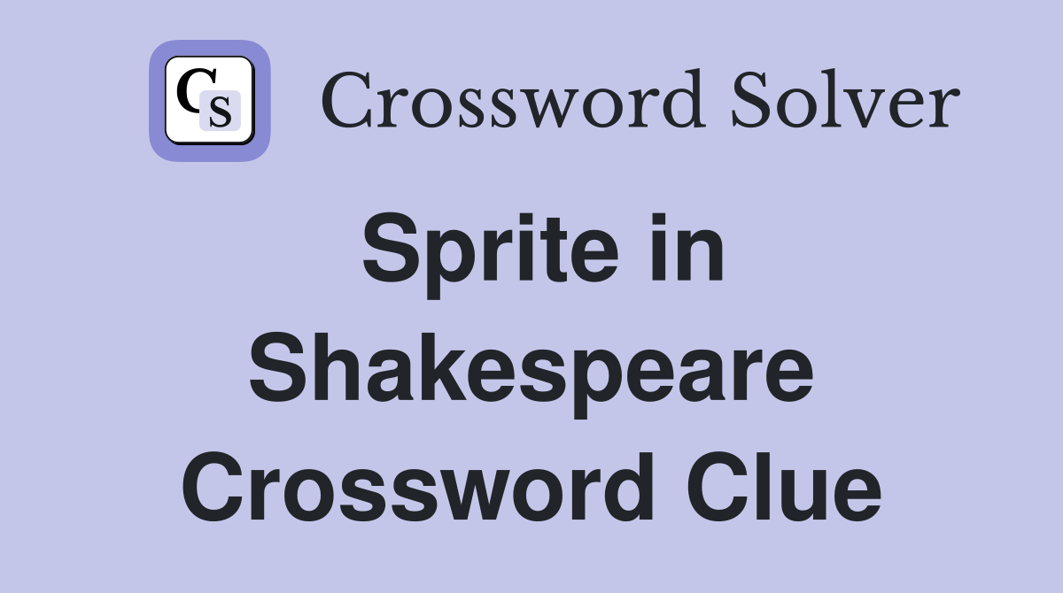 Sprite in Shakespeare Crossword Clue