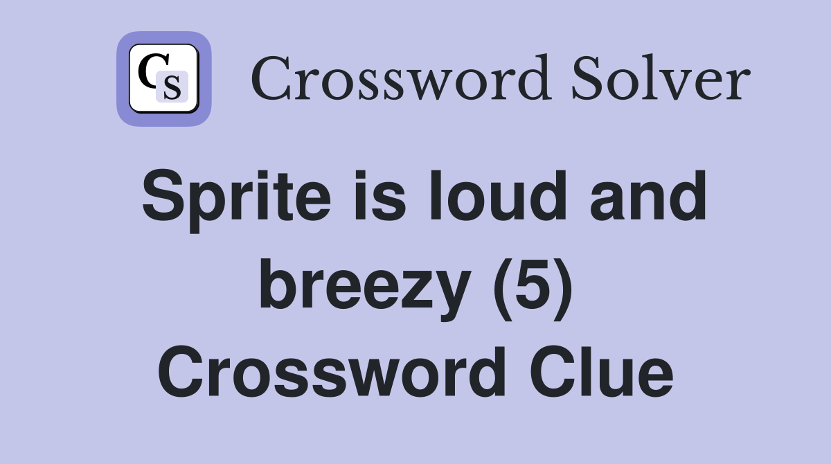 Sprite is loud and breezy (5) Crossword Clue