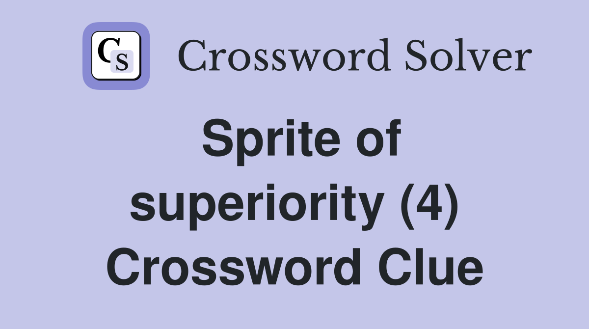 Sprite of superiority (4) Crossword Clue