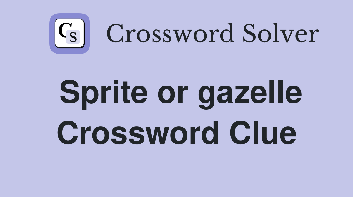 Sprite or gazelle Crossword Clue
