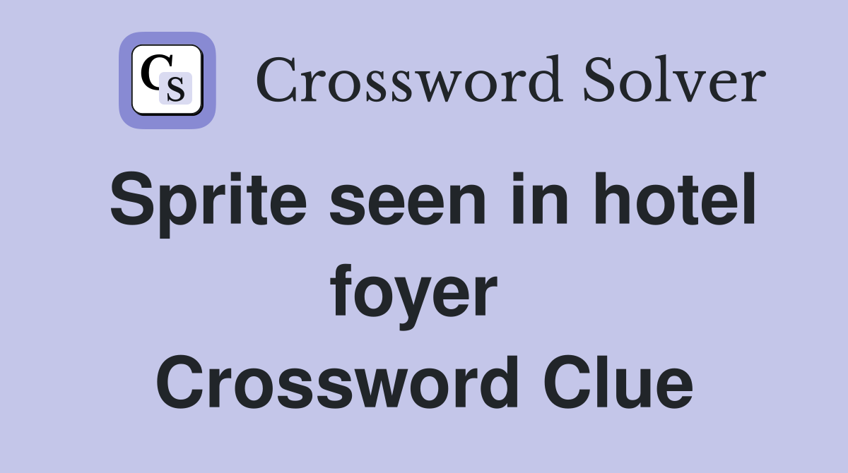 Sprite seen in hotel foyer  Crossword Clue
