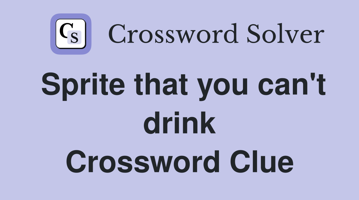 Sprite that you can't drink Crossword Clue