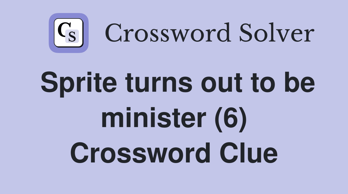 Sprite turns out to be minister (6) Crossword Clue