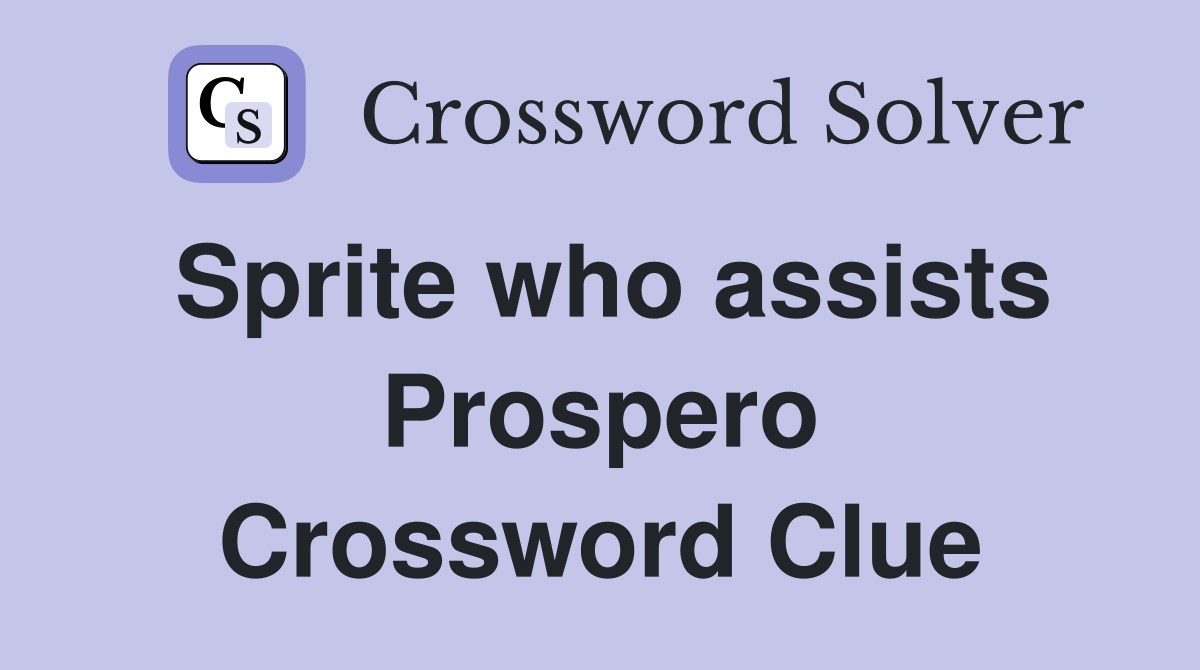 Sprite who assists Prospero Crossword Clue
