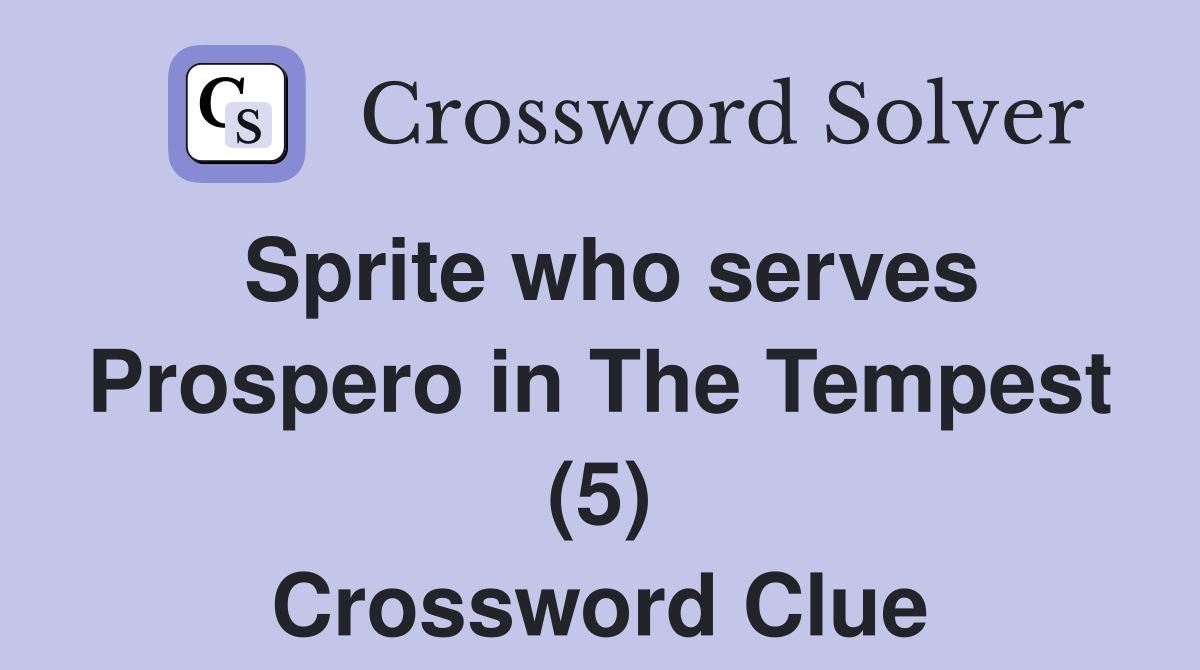 Sprite who serves Prospero in The Tempest (5) Crossword Clue