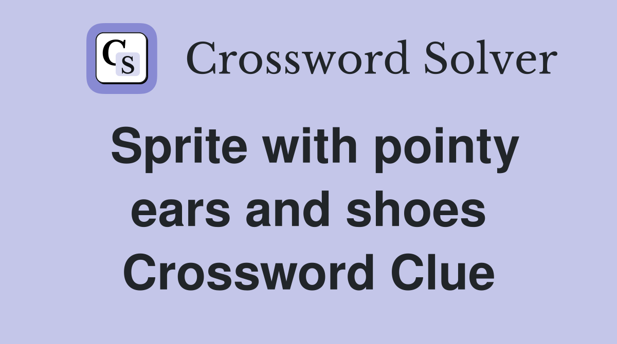 Sprite with pointy ears and shoes Crossword Clue