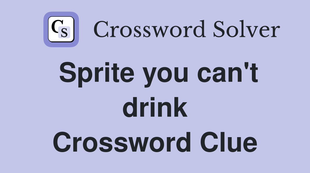 Sprite you can't drink Crossword Clue