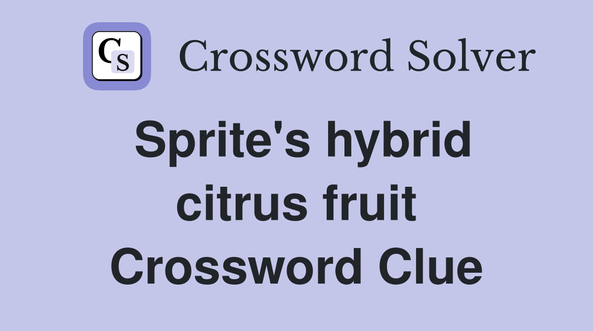 Sprite's hybrid citrus fruit Crossword Clue