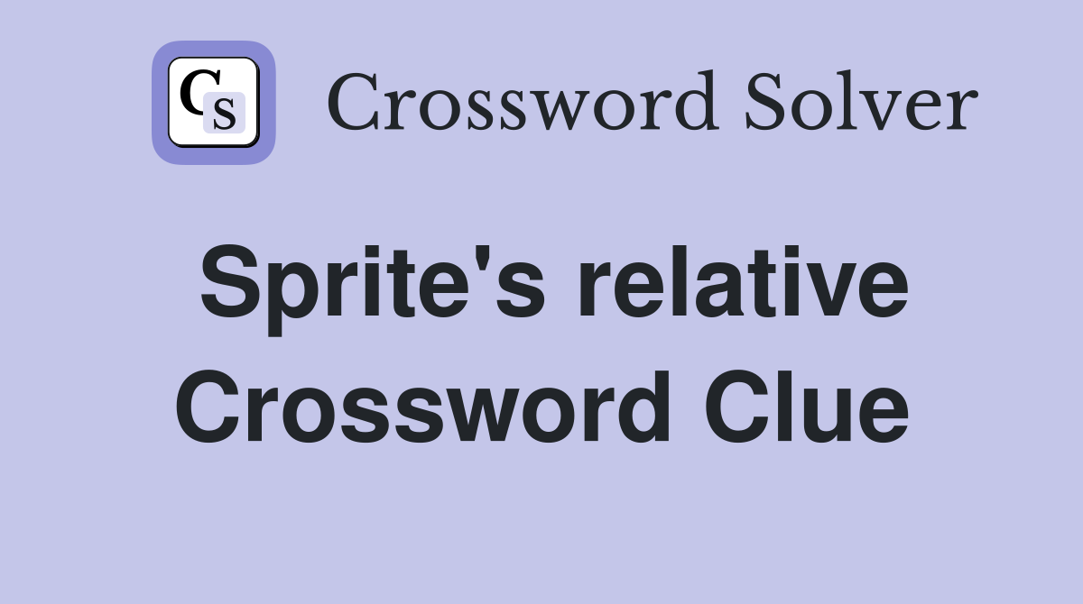 Sprite's relative Crossword Clue