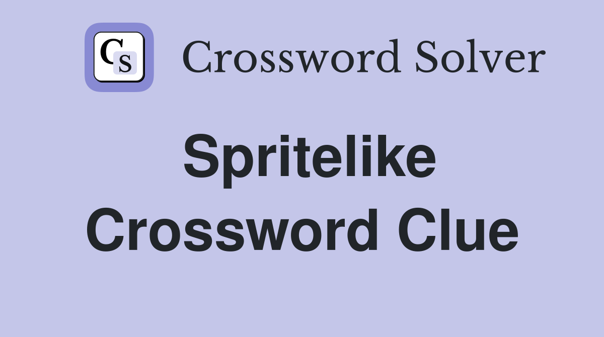Spritelike Crossword Clue
