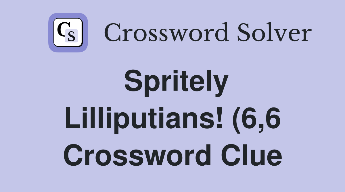 Spritely Lilliputians (6 6) Crossword Clue Answers Crossword Solver Spritely Lilliputians (6 6) Crossword Clue Answers Crossword Solver