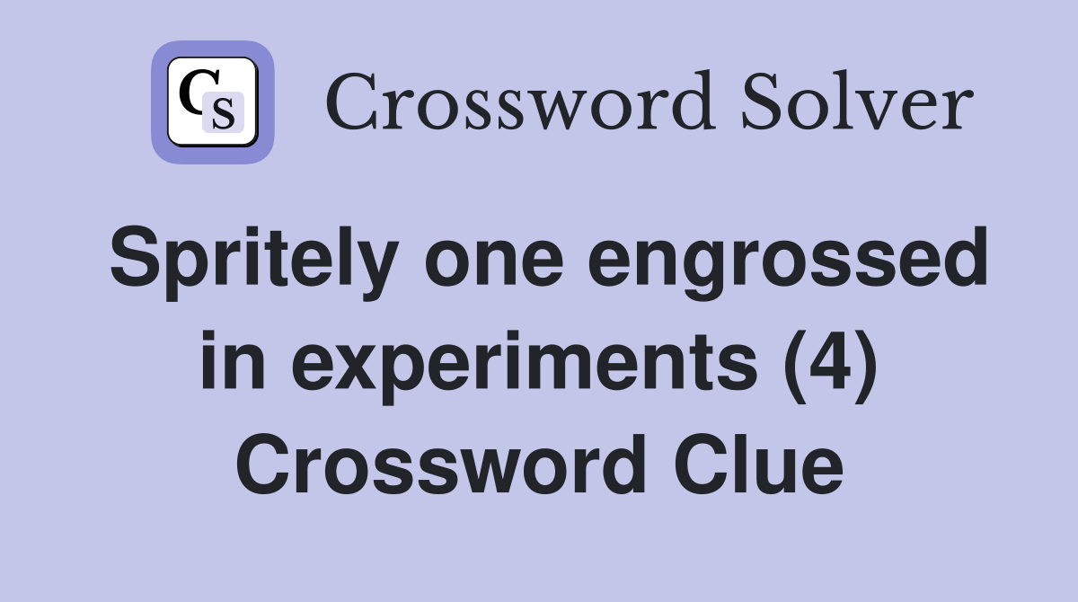 Spritely one engrossed in experiments (4) Crossword Clue