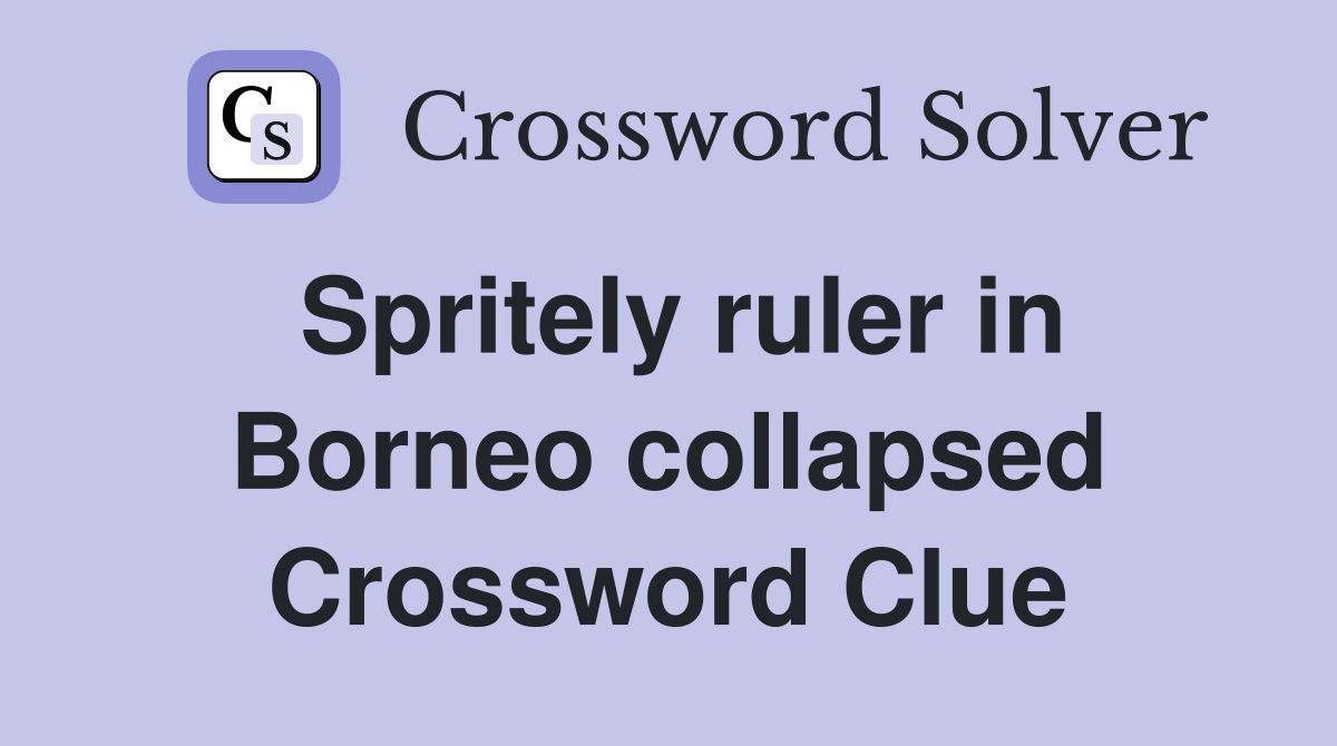 Spritely ruler in Borneo collapsed Crossword Clue