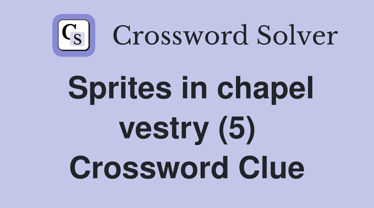 Sprites in chapel vestry (5) Crossword Clue