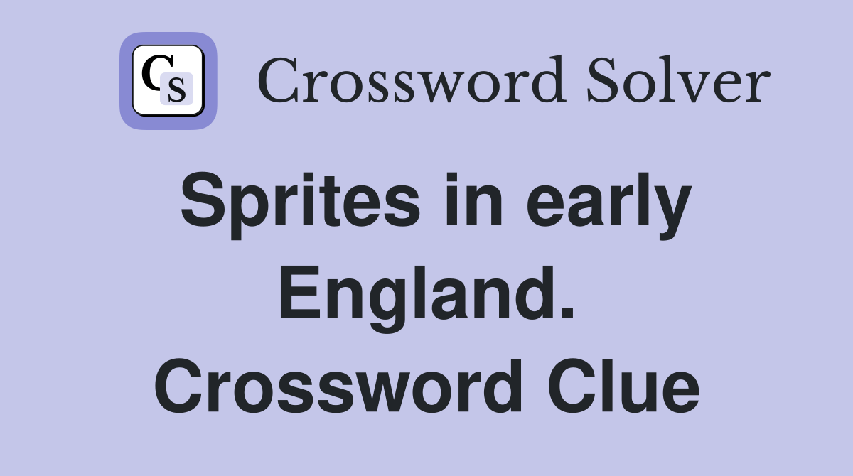 Sprites in early England. Crossword Clue