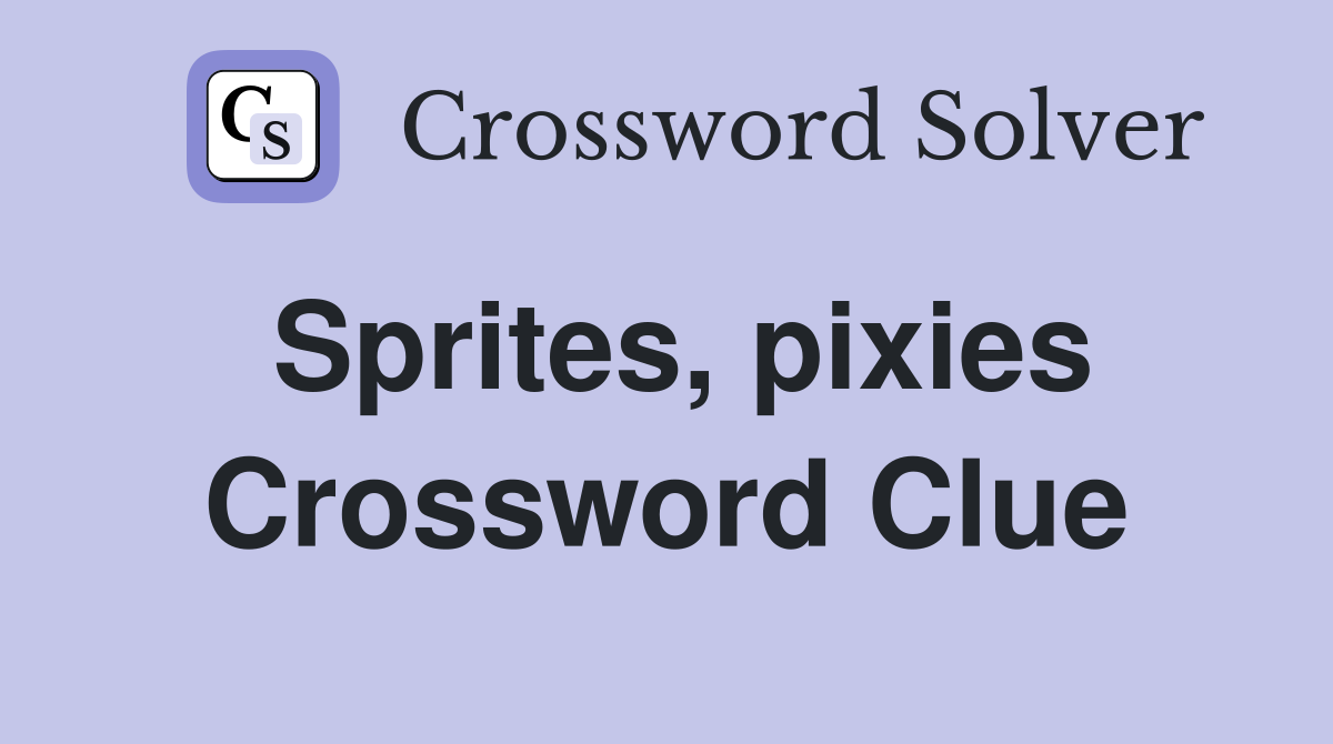 Sprites, pixies Crossword Clue