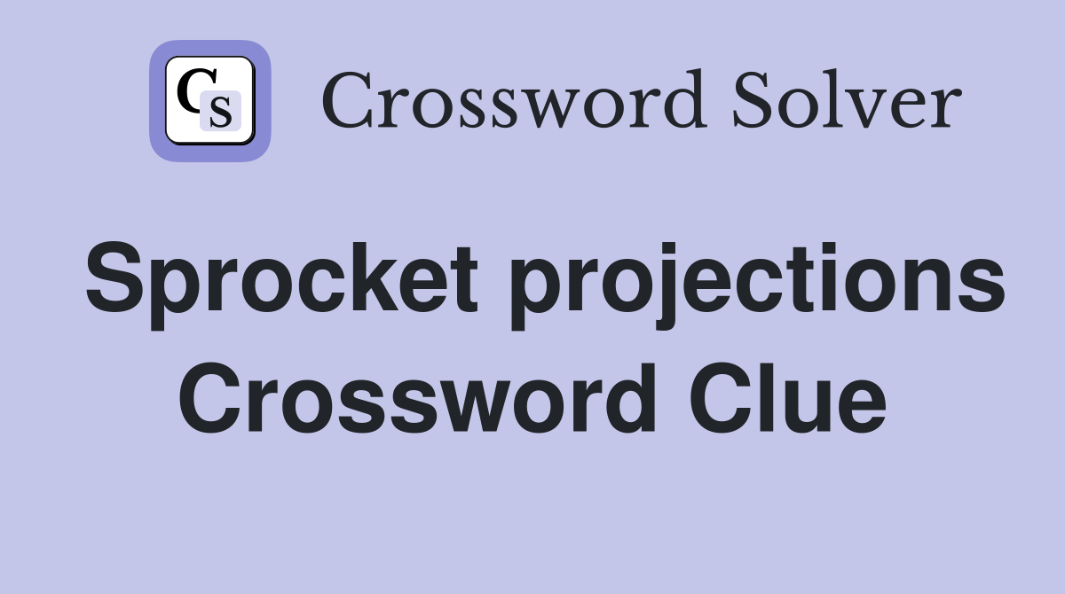 Sprocket projections Crossword Clue
