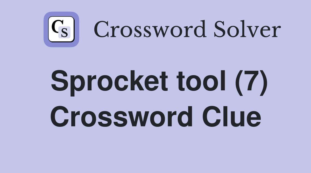 Sprocket tool (7) Crossword Clue