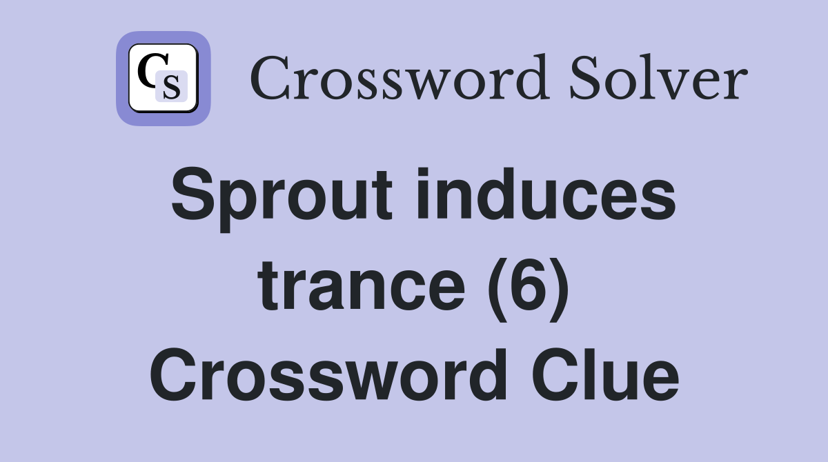 Sprout induces trance (6) Crossword Clue