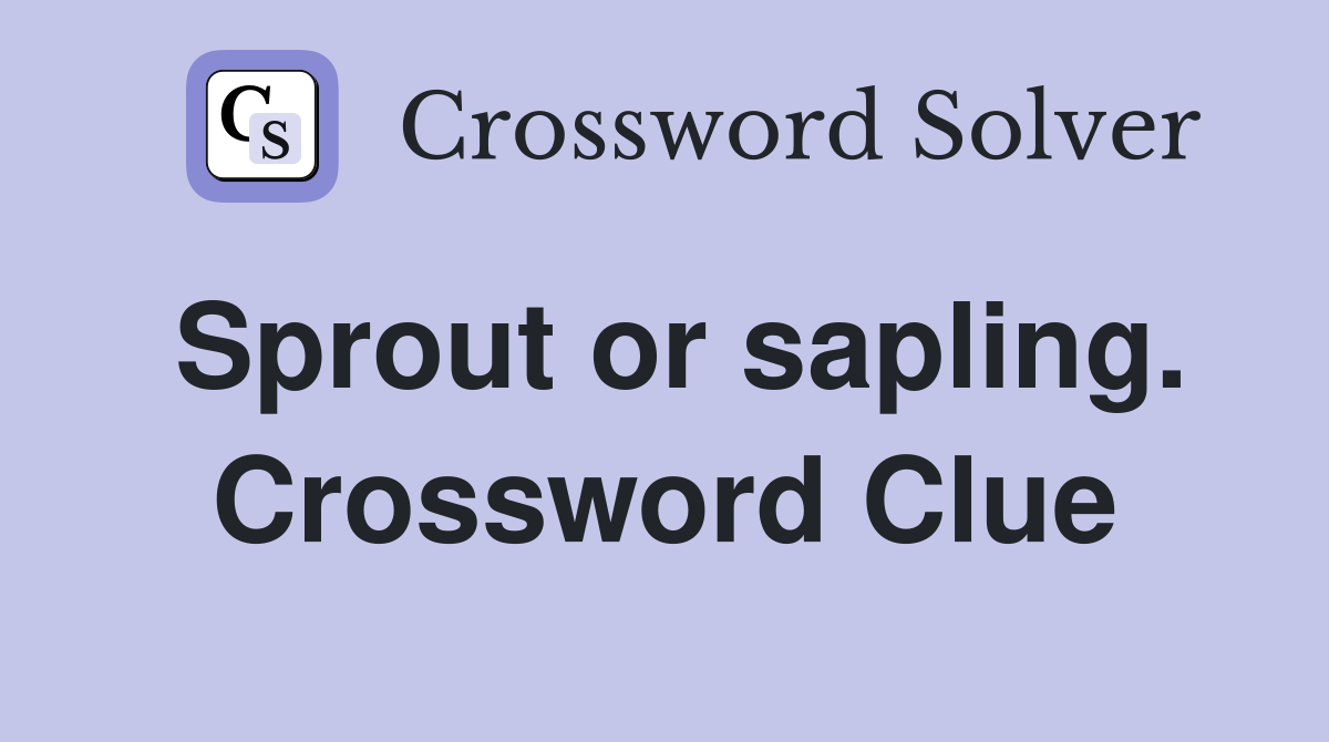 Sprout or sapling. Crossword Clue