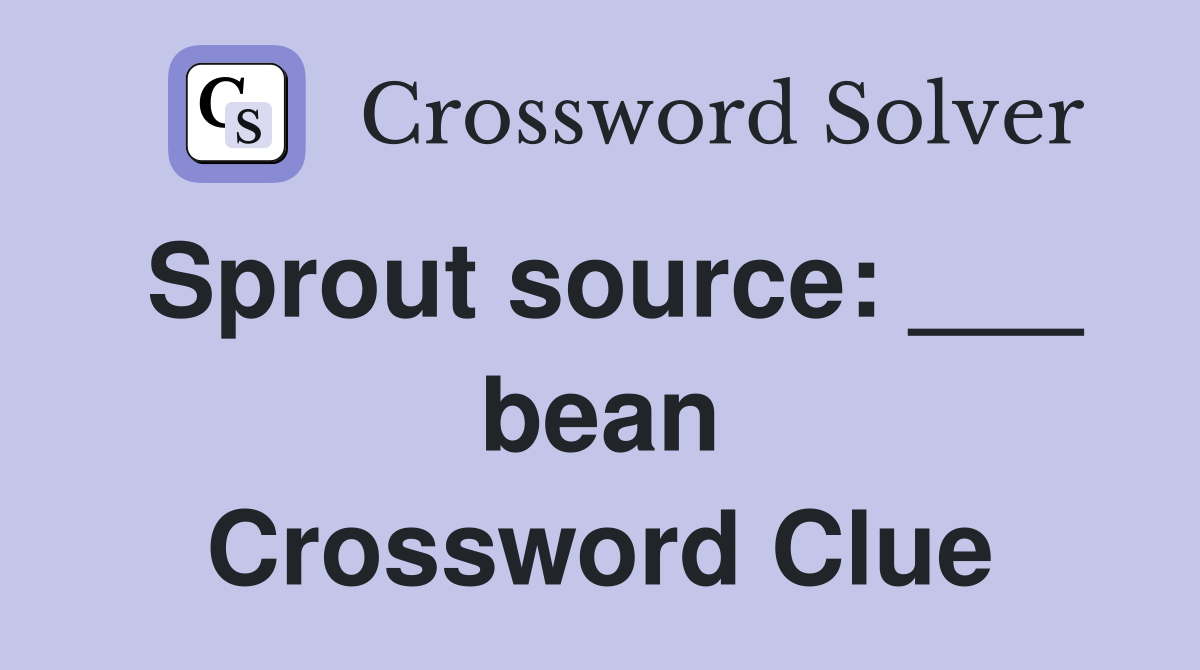 Sprout source: ___ bean Crossword Clue