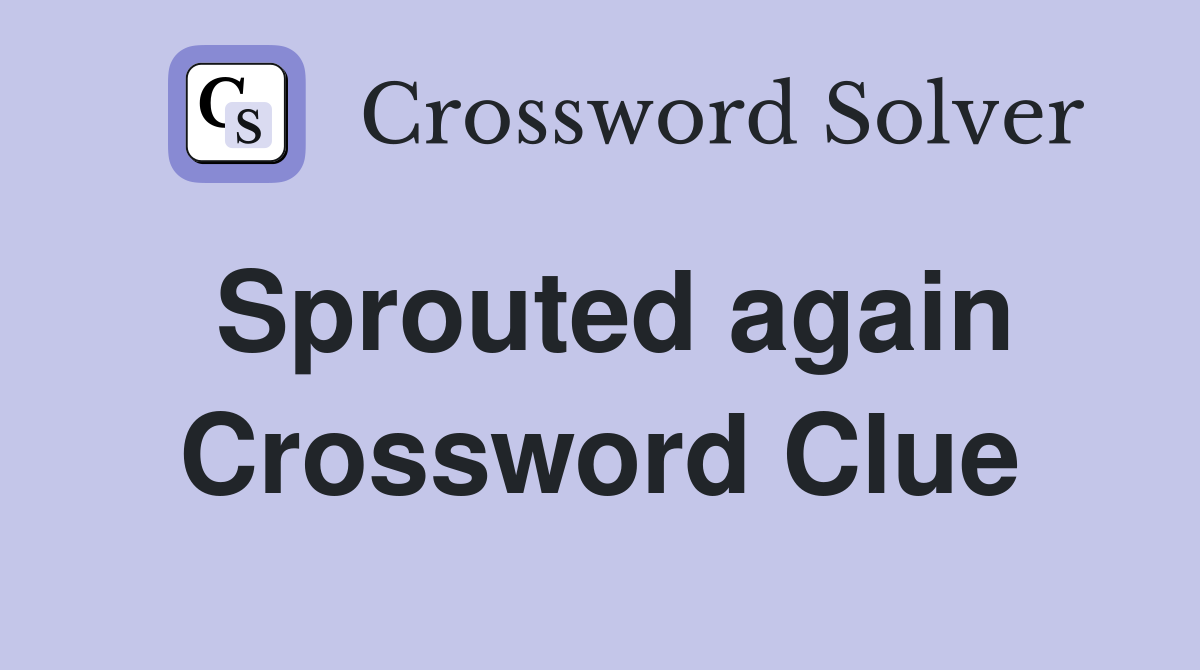Sprouted again Crossword Clue